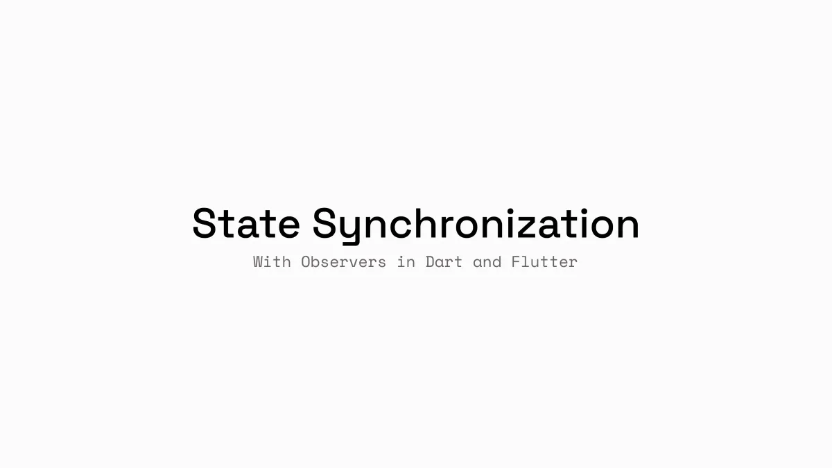 Synchronizing state with observers in Dart and Flutter