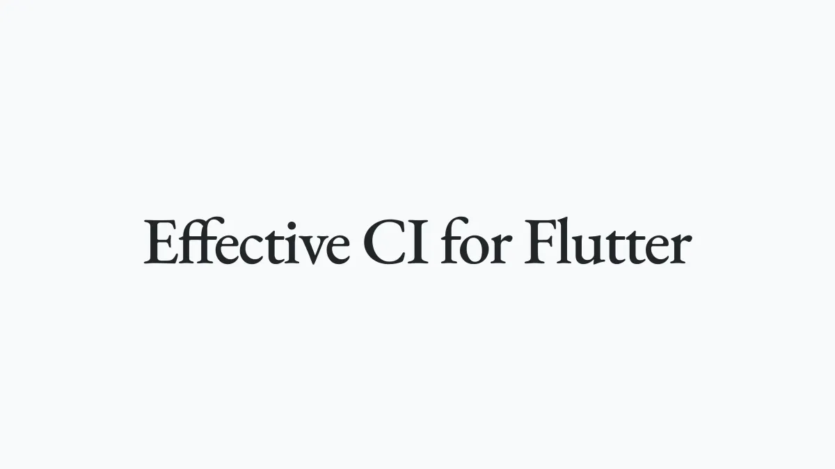 Effective CI for Dart & Flutter
