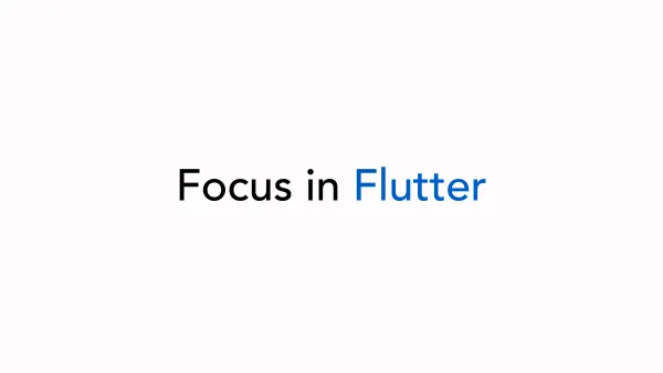 Focus in Flutter: Tree, Accessibility and Keyboard