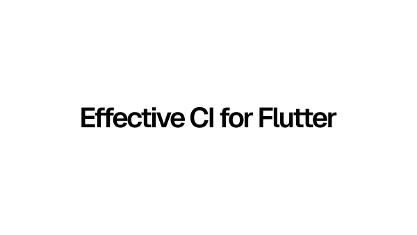 Effective CI for Dart & Flutter