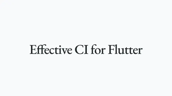 Effective CI for Dart & Flutter